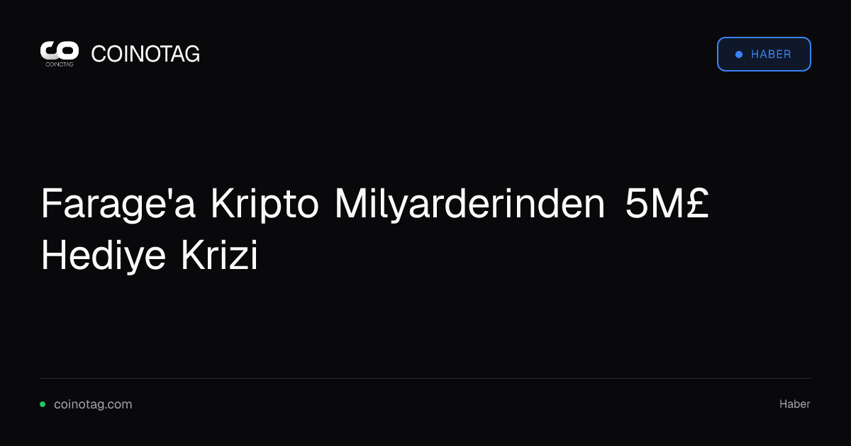 Farage'a Kripto Milyarderinden 5M£ Hediye Krizi