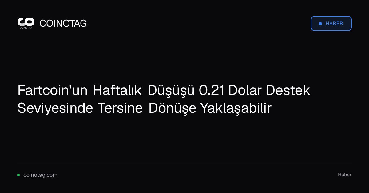 Fartcoin’un Haftalık Düşüşü 0.21 Dolar Destek Seviyesinde Tersine Dönüşe Yaklaşabilir