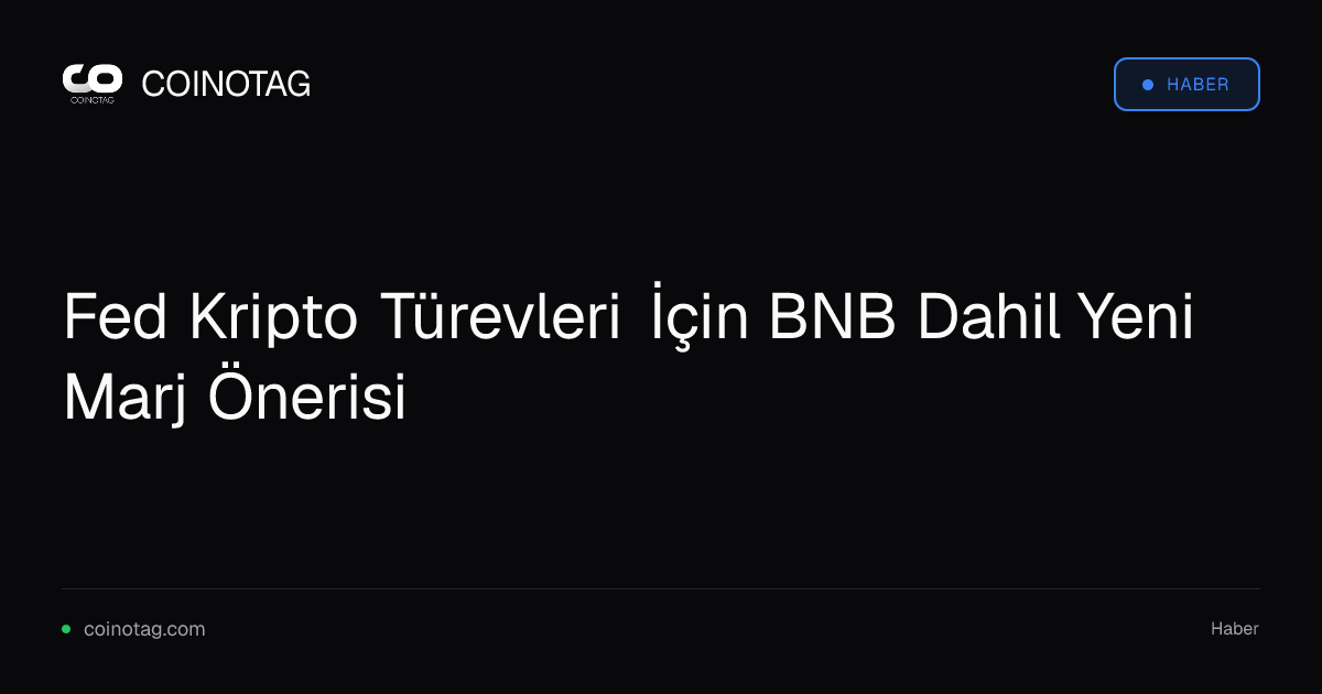 Fed Kripto Türevleri İçin BNB Dahil Yeni Marj Önerisi