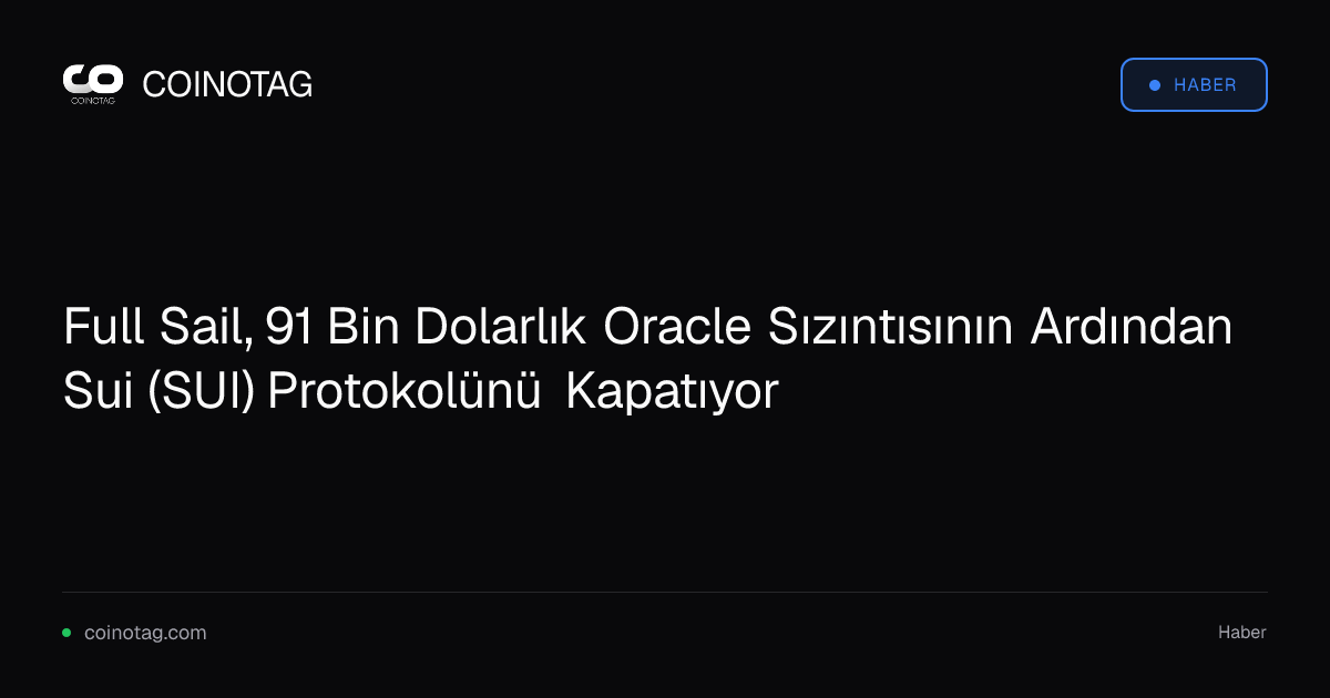 Full Sail, 91 Bin Dolarlık Oracle Sızıntısının Ardından Sui (SUI) Protokolünü Kapatıyor