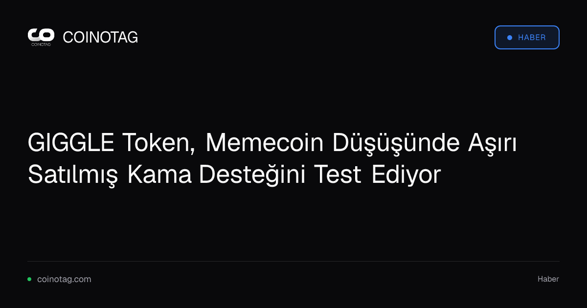GIGGLE Token, Memecoin Düşüşünde Aşırı Satılmış Kama Desteğini Test Ediyor