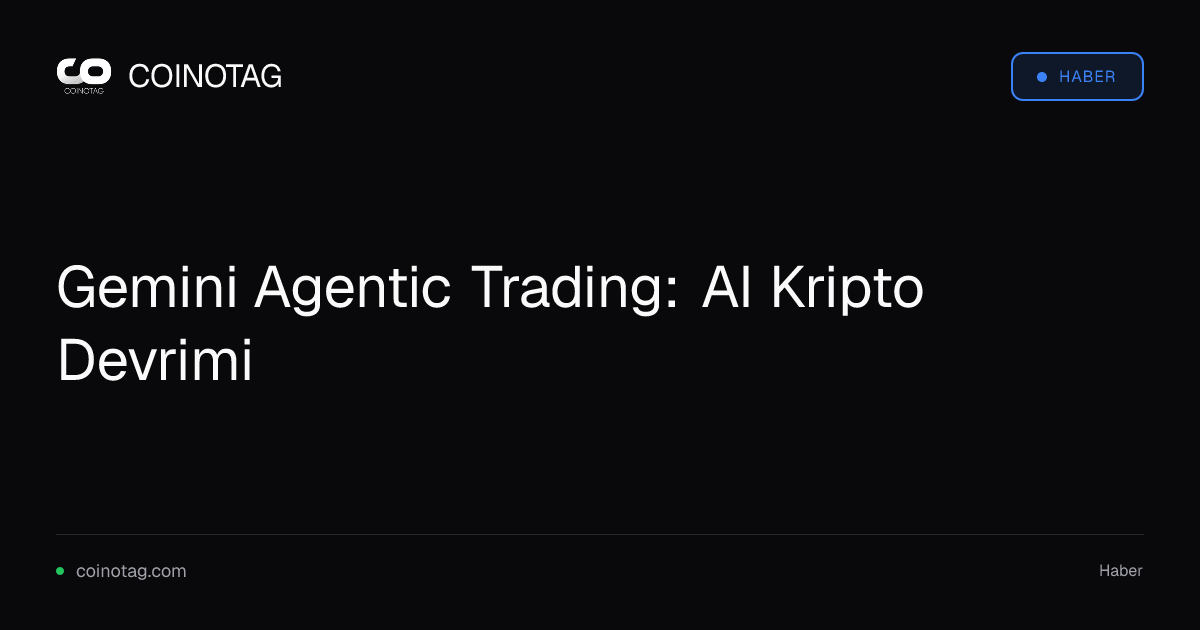 Gemini Agentic Trading: AI Kripto Devrimi