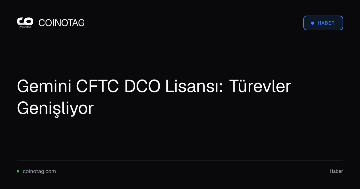 Gemini CFTC DCO Lisansı: Türevler Genişliyor