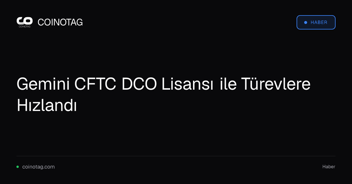 Gemini CFTC DCO Lisansı ile Türevlere Hızlandı