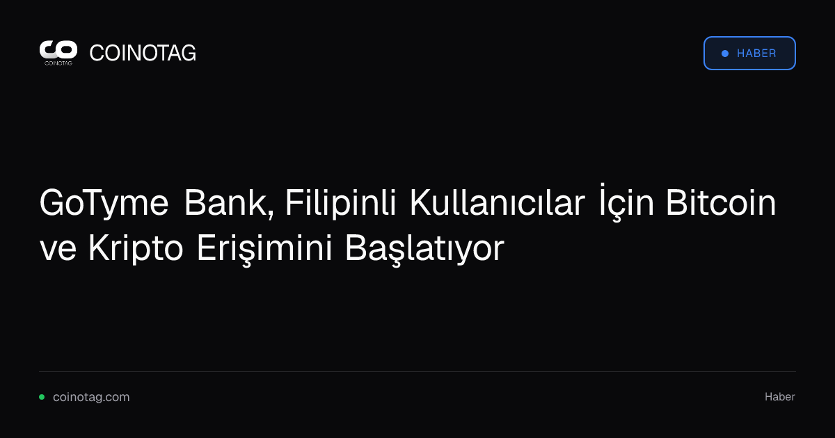 GoTyme Bank, Filipinli Kullanıcılar İçin Bitcoin ve Kripto Erişimini Başlatıyor