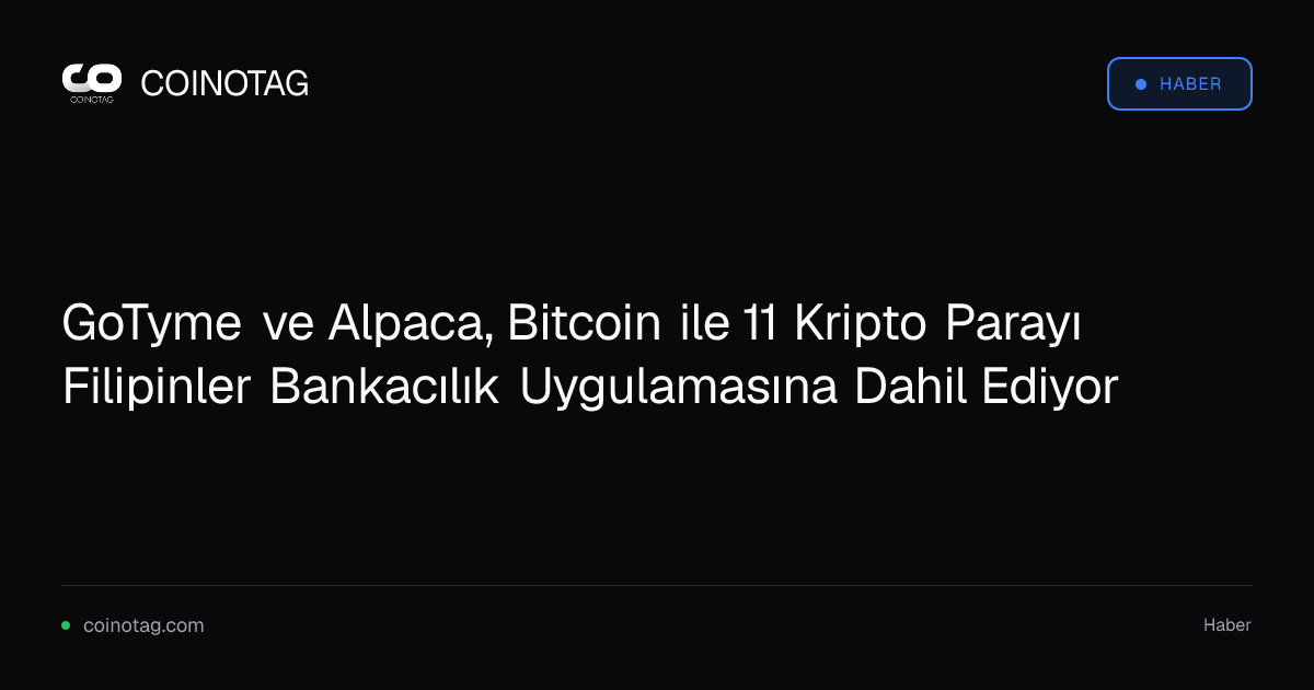 GoTyme ve Alpaca, Bitcoin ile 11 Kripto Parayı Filipinler Bankacılık Uygulamasına Dahil Ediyor