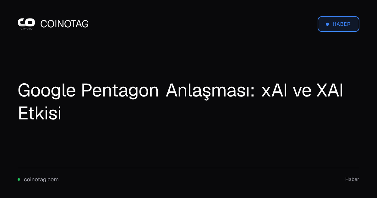 Google Pentagon Anlaşması: xAI ve XAI Etkisi