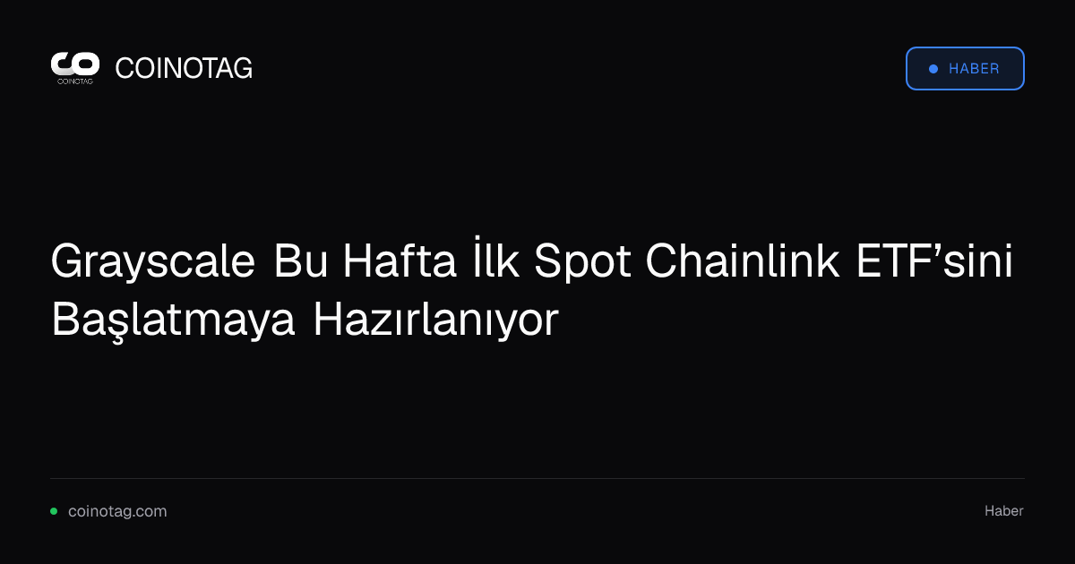 Grayscale Bu Hafta İlk Spot Chainlink ETF’sini Başlatmaya Hazırlanıyor