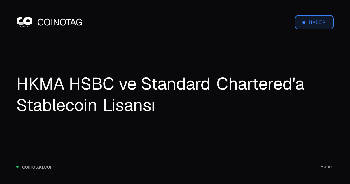 HKMA HSBC ve Standard Chartered'a Stablecoin Lisansı