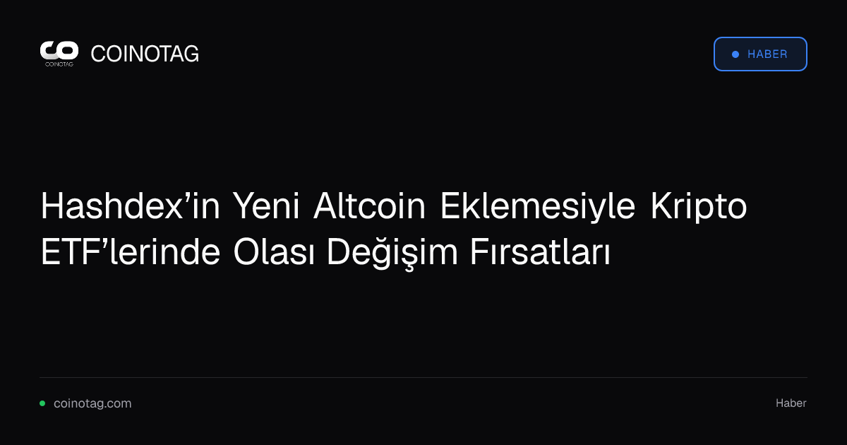 Hashdex’in Yeni Altcoin Eklemesiyle Kripto ETF’lerinde Olası Değişim Fırsatları