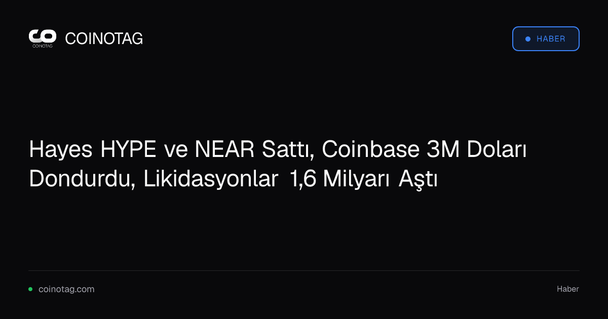 Hayes HYPE ve NEAR Sattı, Coinbase 3M Doları Dondurdu, Likidasyonlar 1,6 Milyarı Aştı