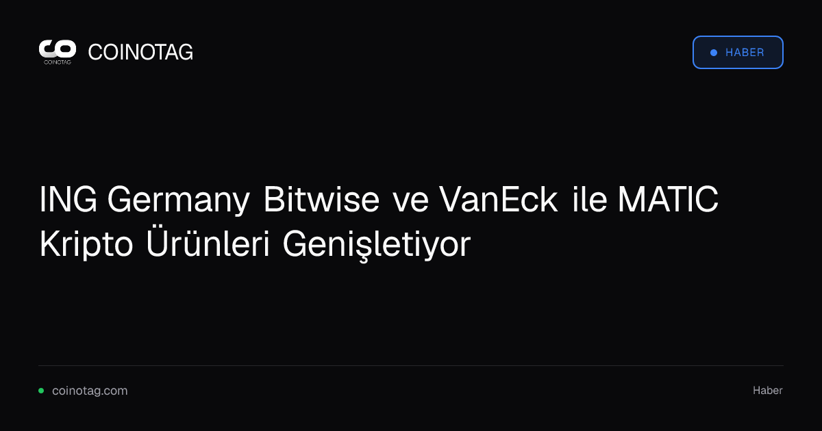 ING Germany Bitwise ve VanEck ile MATIC Kripto Ürünleri Genişletiyor