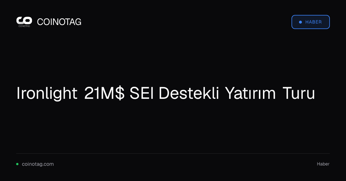 Ironlight 21M$ SEI Destekli Yatırım Turu