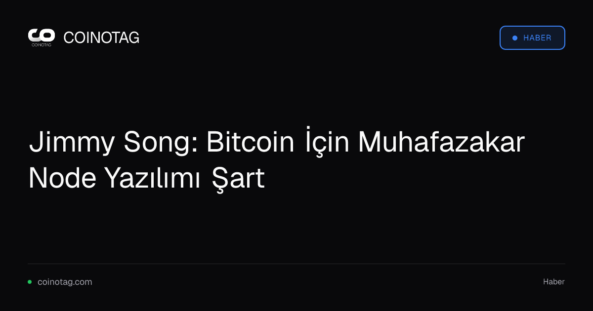 Jimmy Song: Bitcoin İçin Muhafazakar Node Yazılımı Şart