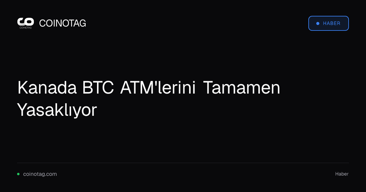 Kanada BTC ATM'lerini Tamamen Yasaklıyor