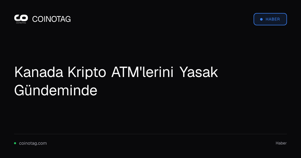 Kanada Kripto ATM'lerini Yasak Gündeminde