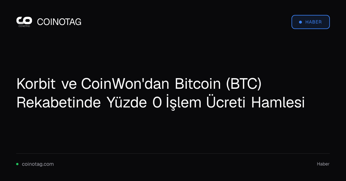 Korbit ve CoinWon'dan Bitcoin (BTC) Rekabetinde Yüzde 0 İşlem Ücreti Hamlesi