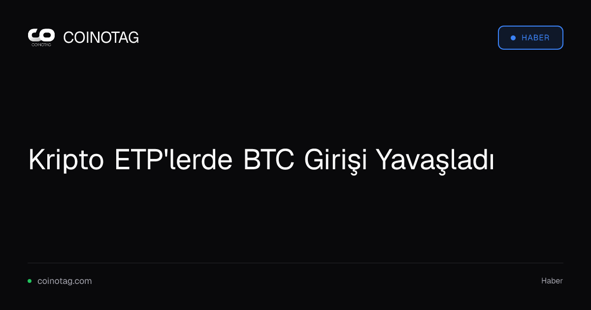 Kripto ETP'lerde BTC Girişi Yavaşladı