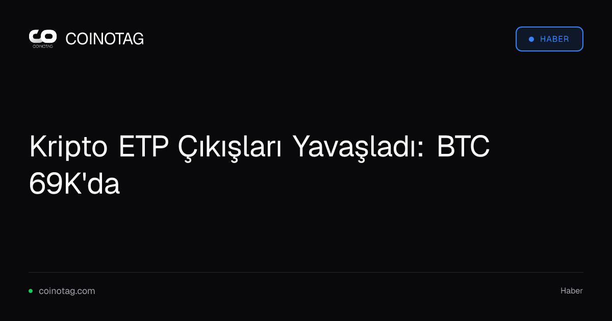 Kripto ETP Çıkışları Yavaşladı: BTC 69K'da