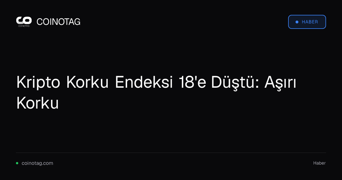 Kripto Korku Endeksi 18'e Düştü: Aşırı Korku