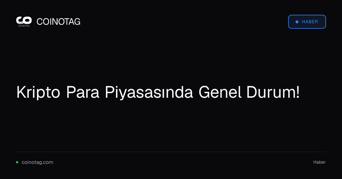Kripto Para Piyasasında Genel Durum!