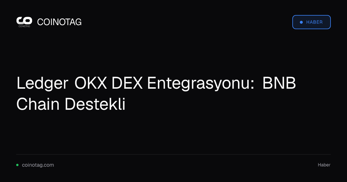 Ledger OKX DEX Entegrasyonu: BNB Chain Destekli