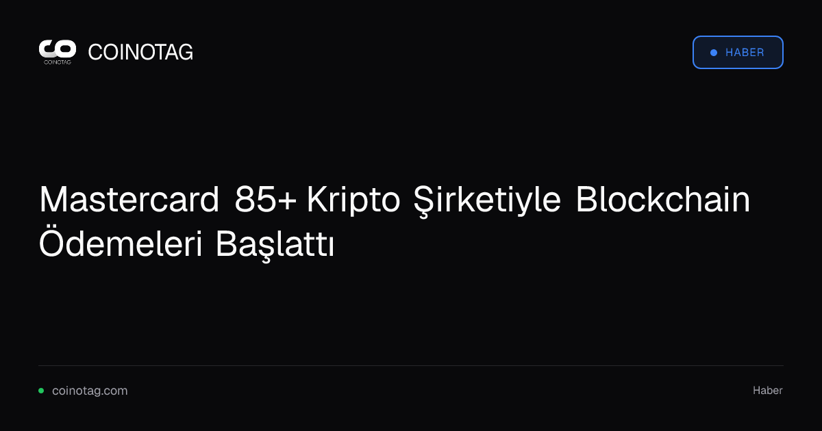 Mastercard 85+ Kripto Şirketiyle Blockchain Ödemeleri Başlattı