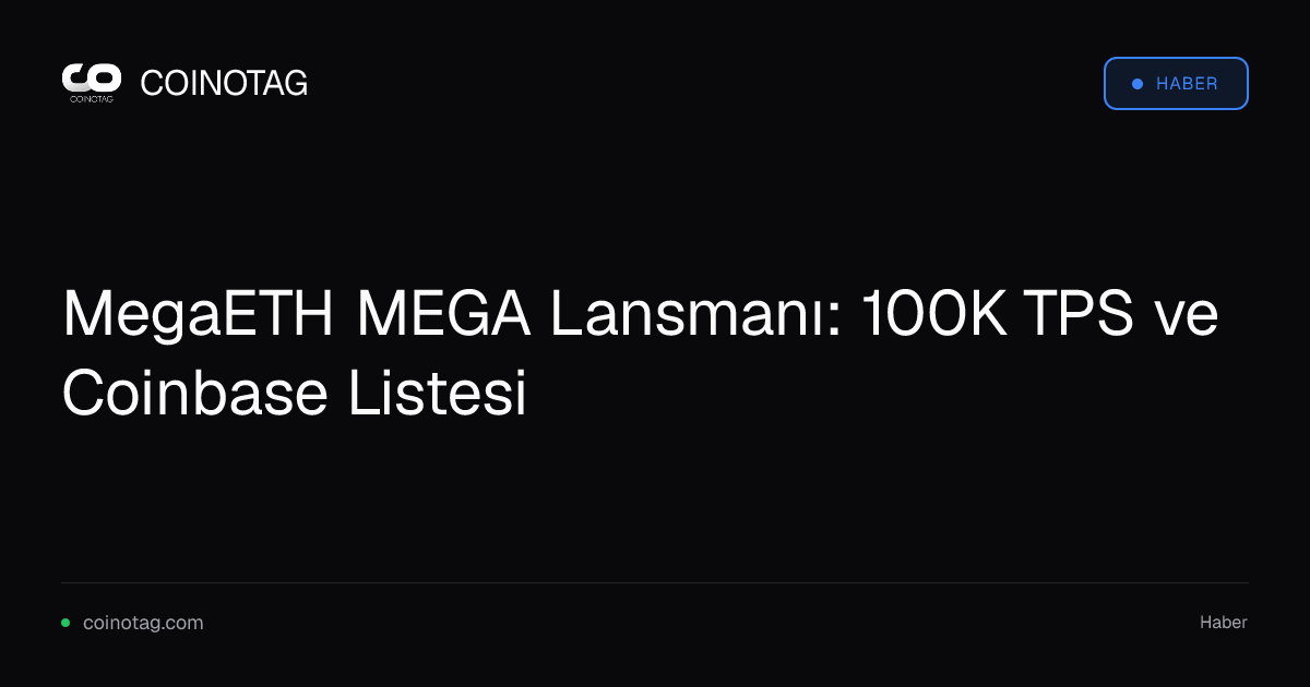 MegaETH MEGA Lansmanı: 100K TPS ve Coinbase Listesi