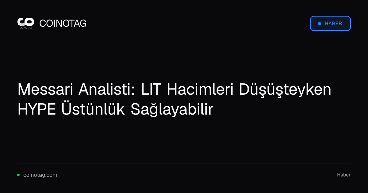 Messari Analisti: LIT Hacimleri Düşüşteyken HYPE Üstünlük Sağlayabilir