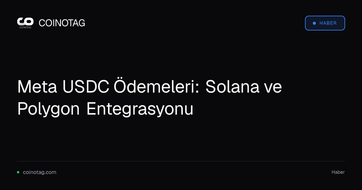 Meta USDC Ödemeleri: Solana ve Polygon Entegrasyonu