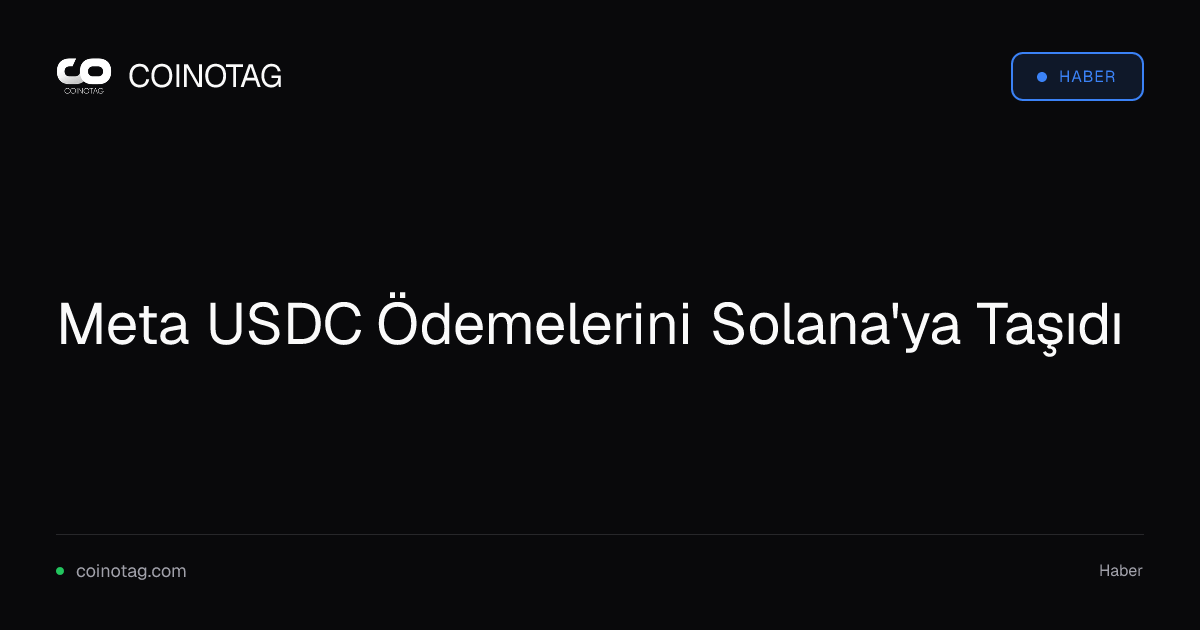 Meta USDC Ödemelerini Solana'ya Taşıdı