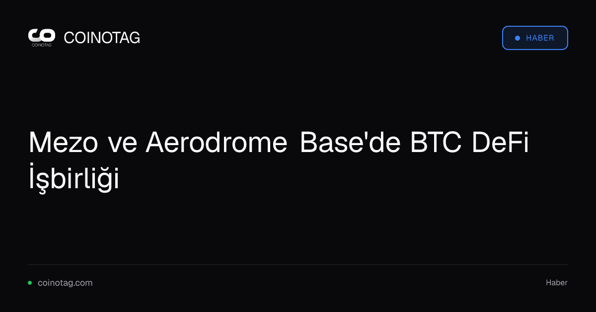 Mezo ve Aerodrome Base'de BTC DeFi İşbirliği