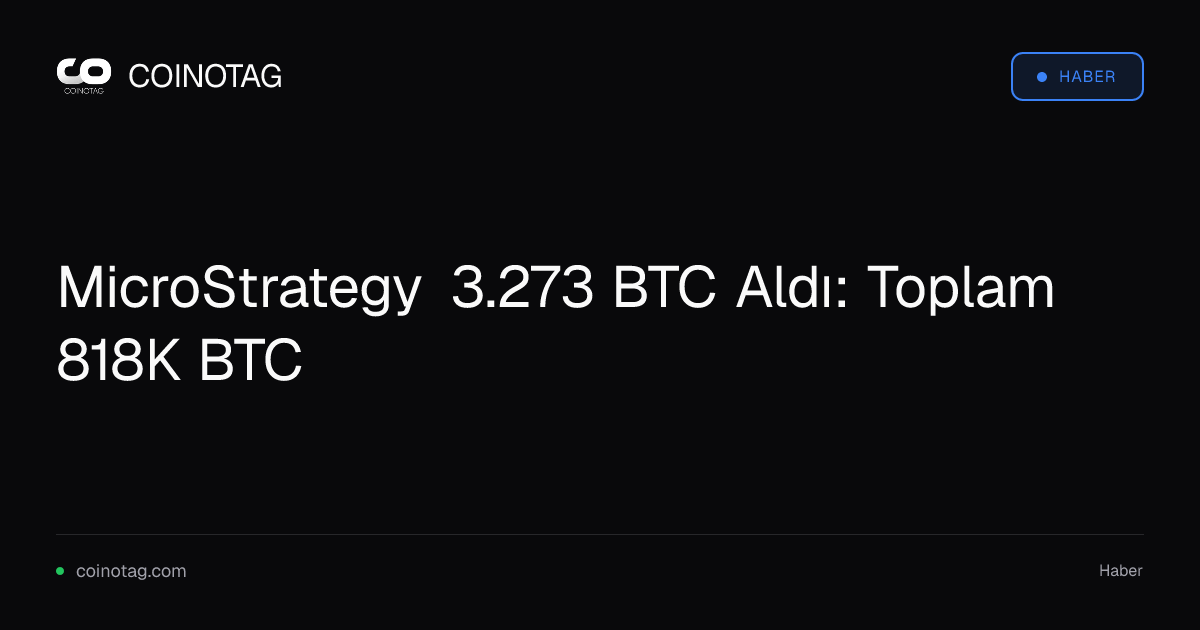 MicroStrategy 3.273 BTC Aldı: Toplam 818K BTC
