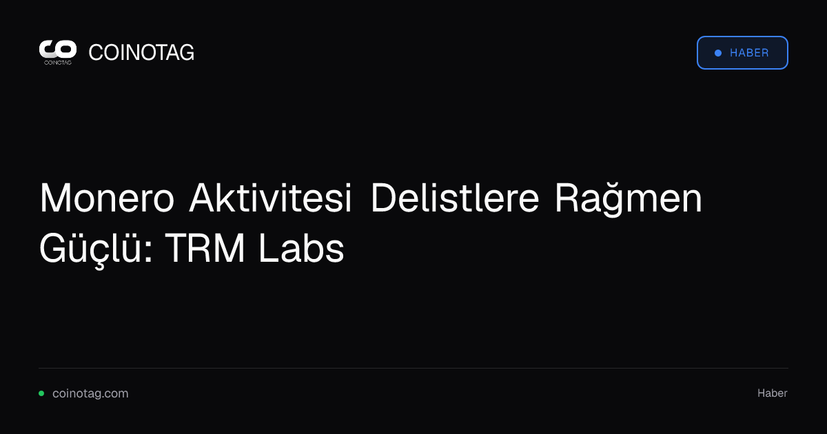 Monero Aktivitesi Delistlere Rağmen Güçlü: TRM Labs