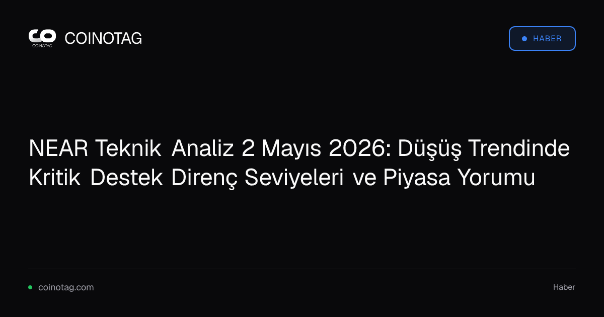 NEAR Teknik Analiz 2 Mayıs 2026: Düşüş Trendinde Kritik Destek Direnç Seviyeleri ve Piyasa Yorumu