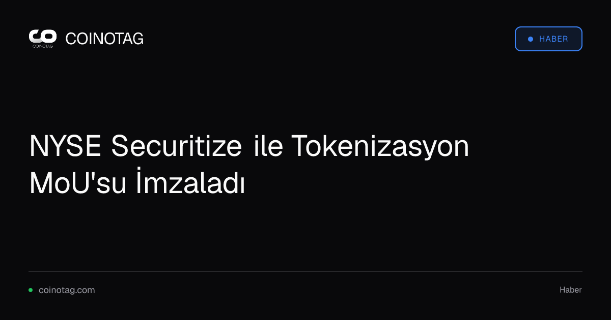 NYSE Securitize ile Tokenizasyon MoU'su İmzaladı
