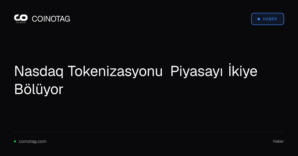 Nasdaq Tokenizasyonu Piyasayı İkiye Bölüyor