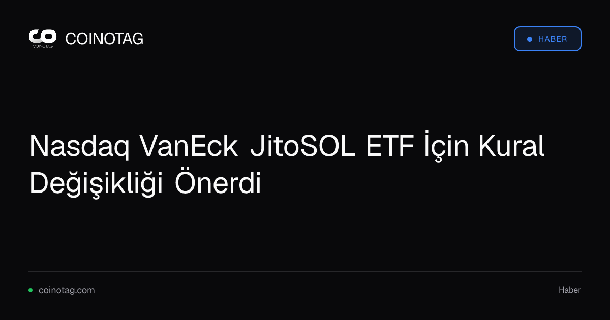 Nasdaq VanEck JitoSOL ETF İçin Kural Değişikliği Önerdi