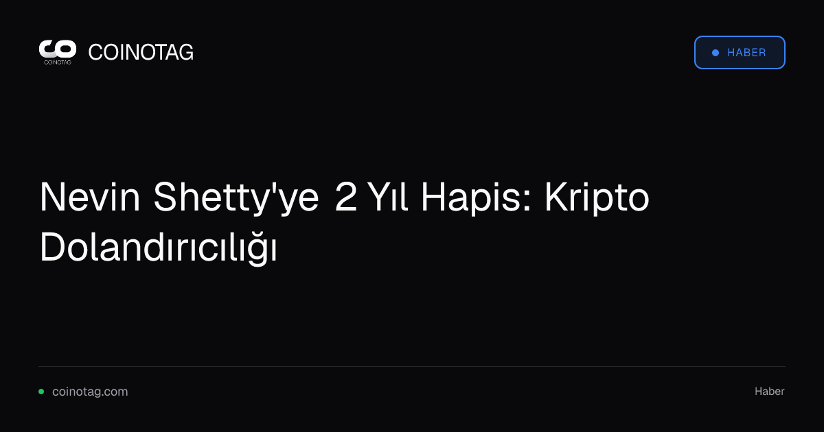 Nevin Shetty'ye 2 Yıl Hapis: Kripto Dolandırıcılığı