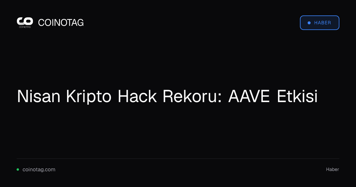 Nisan Kripto Hack Rekoru: AAVE Etkisi
