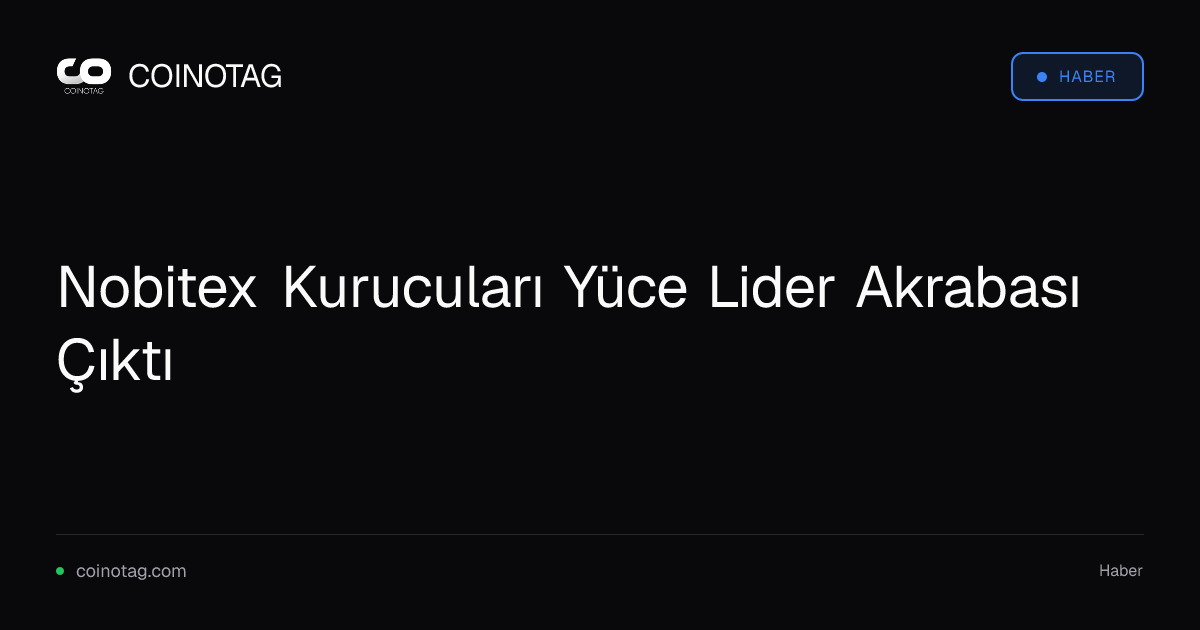 Nobitex Kurucuları Yüce Lider Akrabası Çıktı