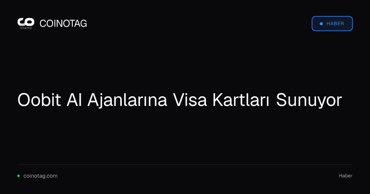 Oobit AI Ajanlarına Visa Kartları Sunuyor