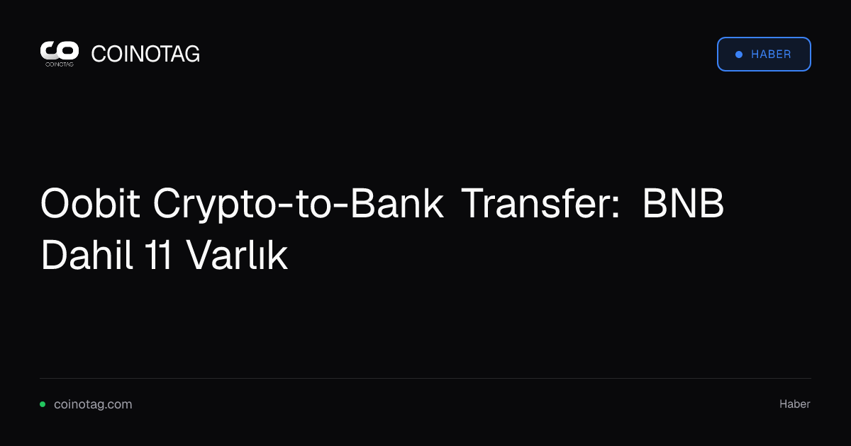 Oobit Crypto-to-Bank Transfer: BNB Dahil 11 Varlık