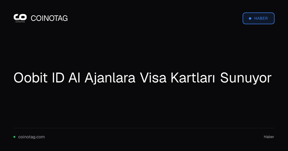 Oobit ID AI Ajanlara Visa Kartları Sunuyor