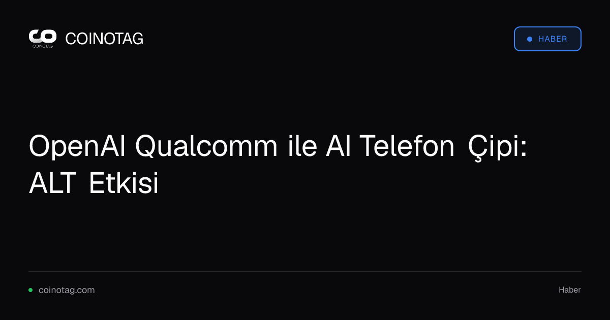 OpenAI Qualcomm ile AI Telefon Çipi: ALT Etkisi
