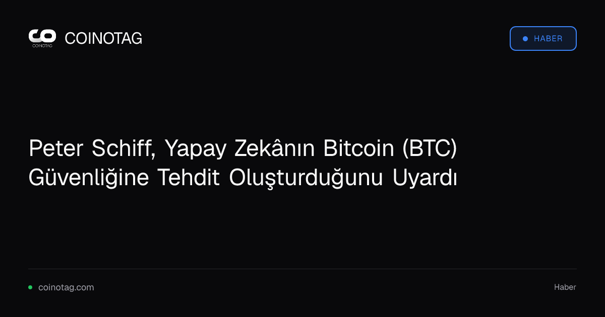 Peter Schiff, Yapay Zekânın Bitcoin (BTC) Güvenliğine Tehdit Oluşturduğunu Uyardı