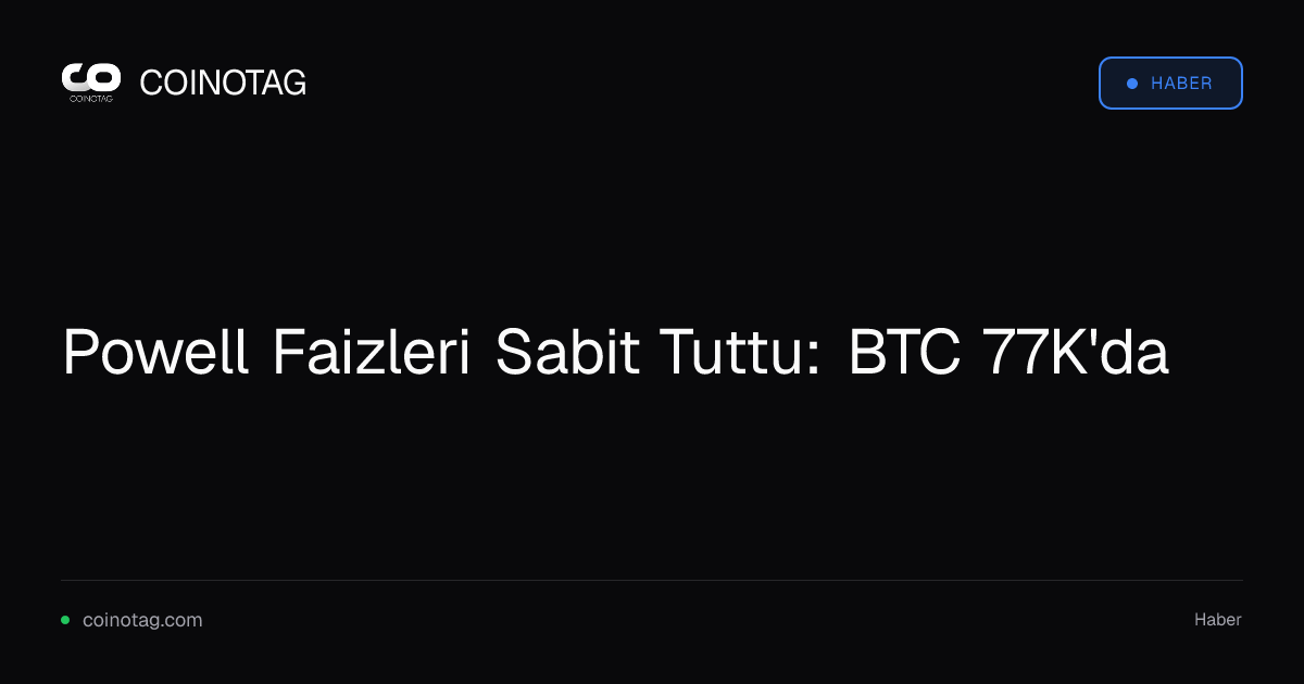 Powell Faizleri Sabit Tuttu: BTC 77K'da