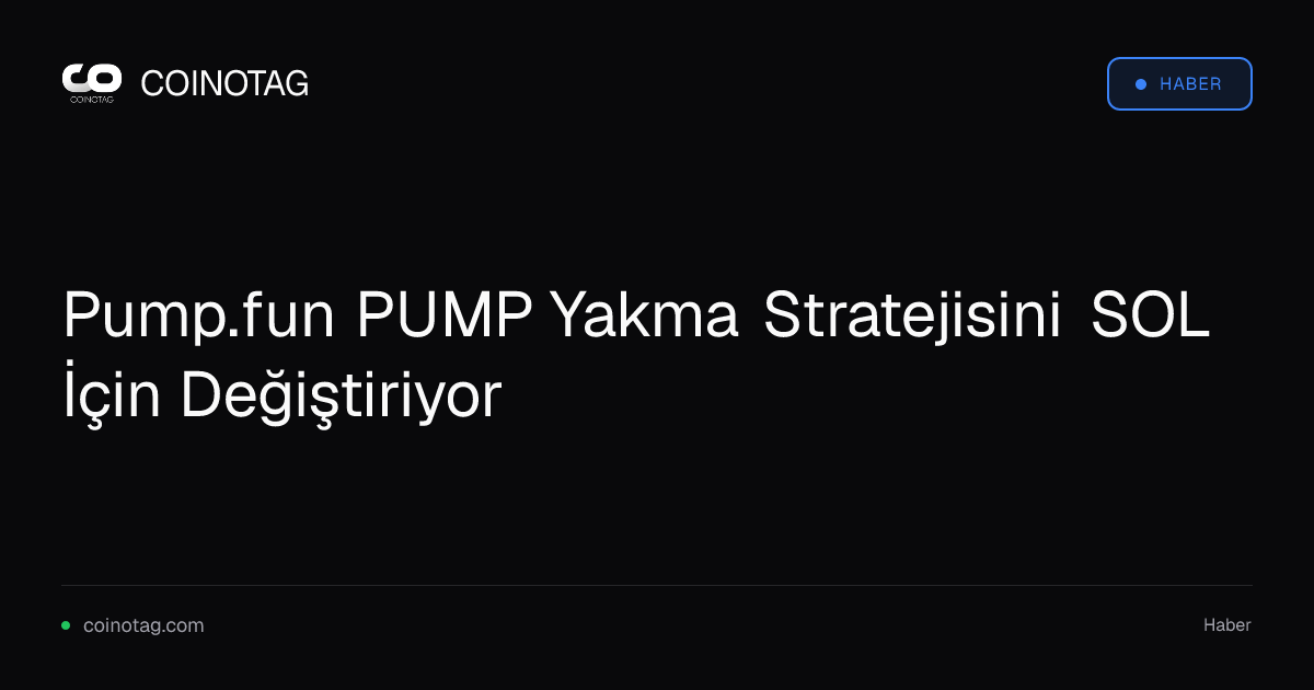 Pump.fun PUMP Yakma Stratejisini SOL İçin Değiştiriyor