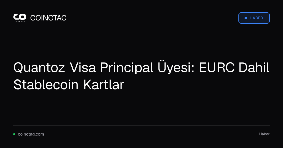 Quantoz Visa Principal Üyesi: EURC Dahil Stablecoin Kartlar