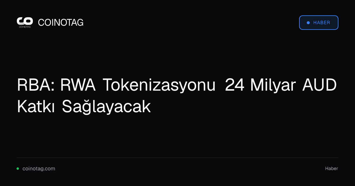 RBA: RWA Tokenizasyonu 24 Milyar AUD Katkı Sağlayacak